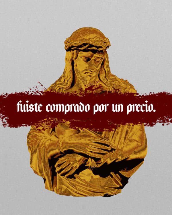 Fuiste comprado por un precio.