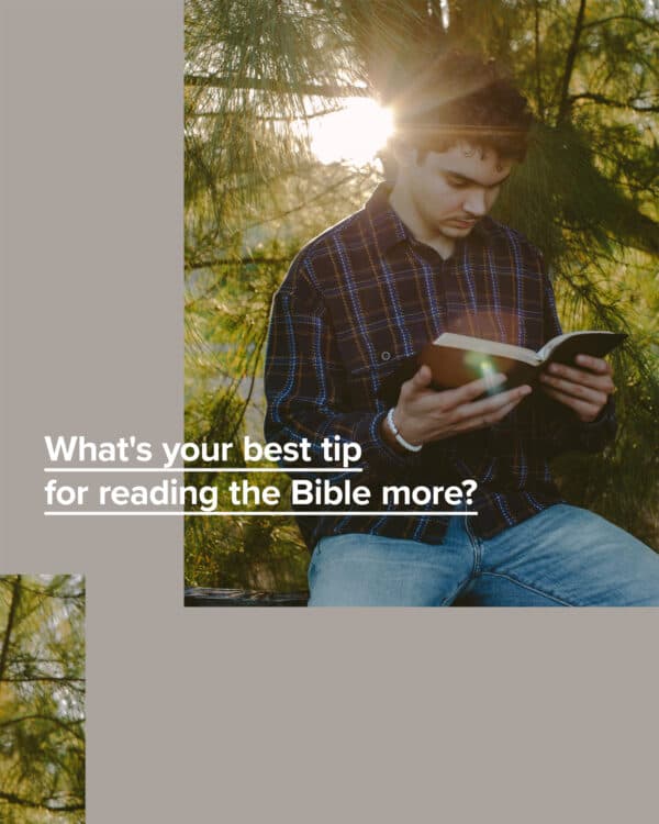 What's your best tip for reading the Bible more?