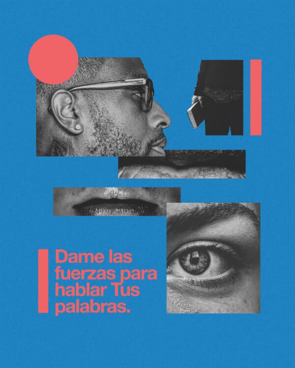 Dame las fuerzas para hablar Tus palabras.