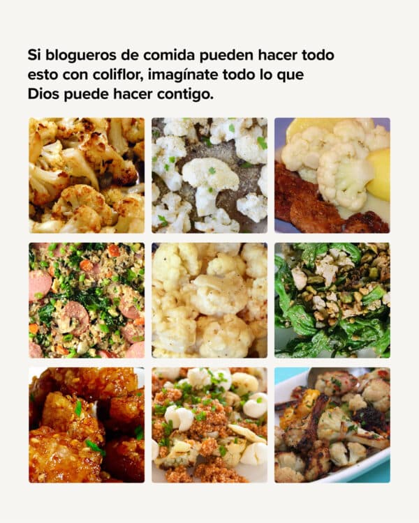 Si blogueros de comida pueden hacer todo esto con coliflor, imagínate todo lo que Dios puede hacer contigo.