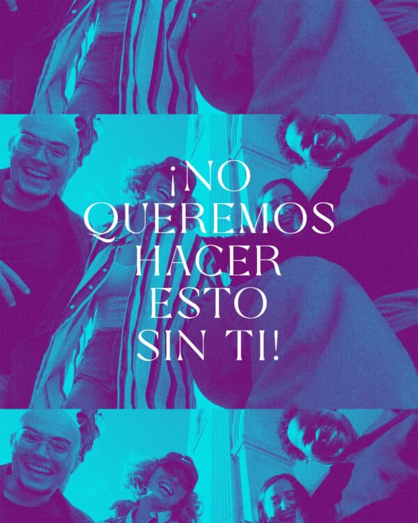 ¡No queremos hacer esto sin Ti!