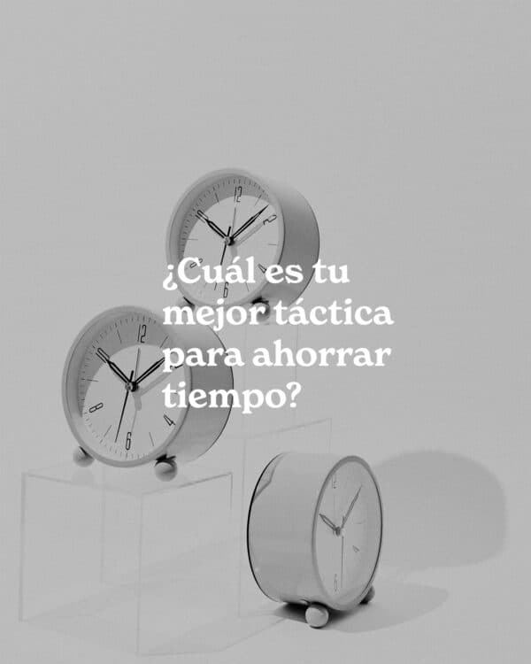 ¿Cuál es tu mejor táctica para ahorrar tiempo?