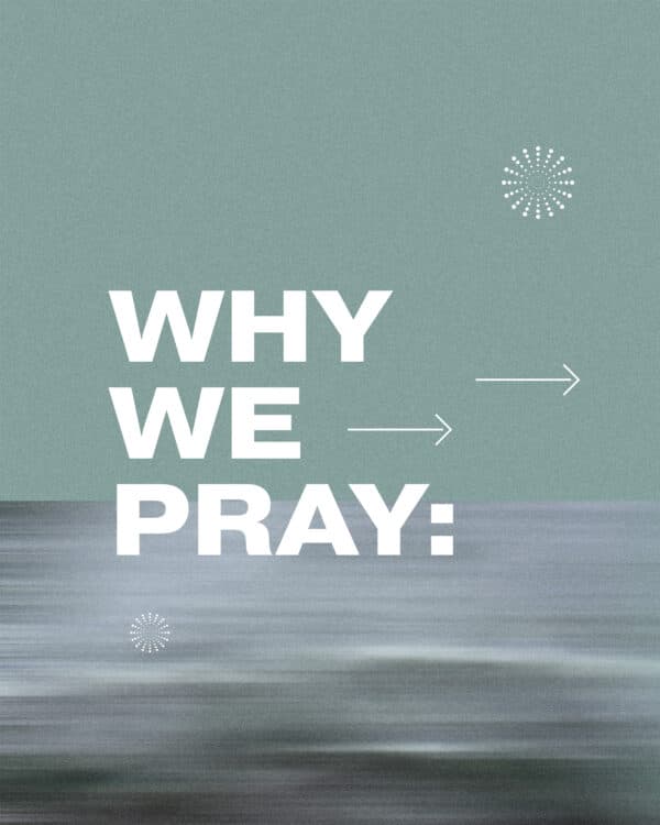 Why we pray: