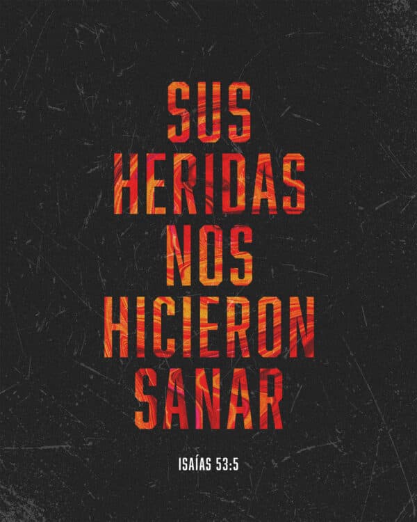 Sus heridas nos hicieron sanar. - Isaías 53:5