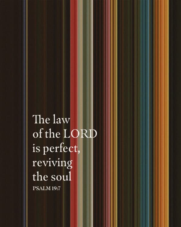 The law of the LORD is perfect, reviving the soul. - Psalm 19:7