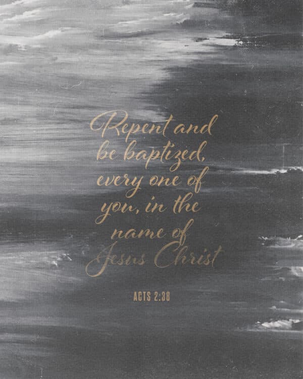 Repent and be baptized, every one of you, in the name of Jesus Christ. - Acts 2:38