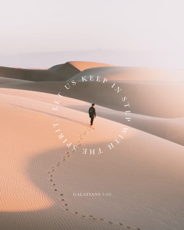 Let us keep in step with the Spirit. - Galatians 5:25