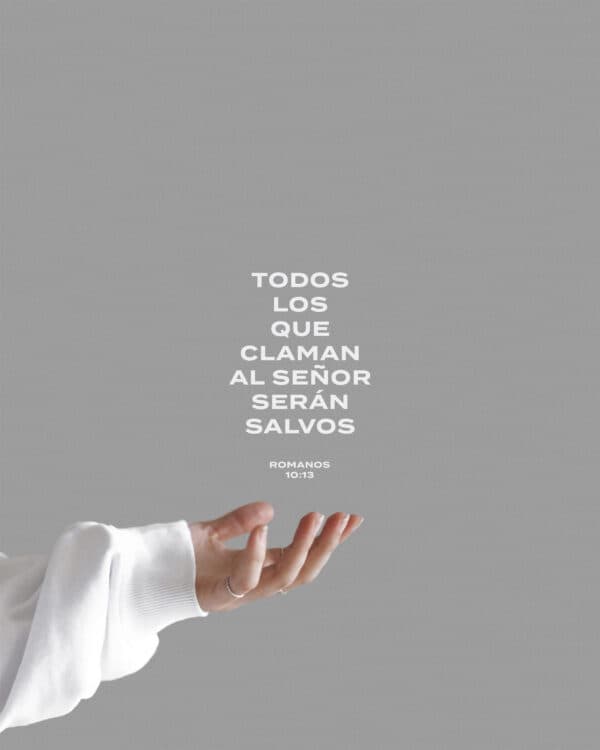 Todos los que claman al Señor serán salvos. - Romanos 10:13