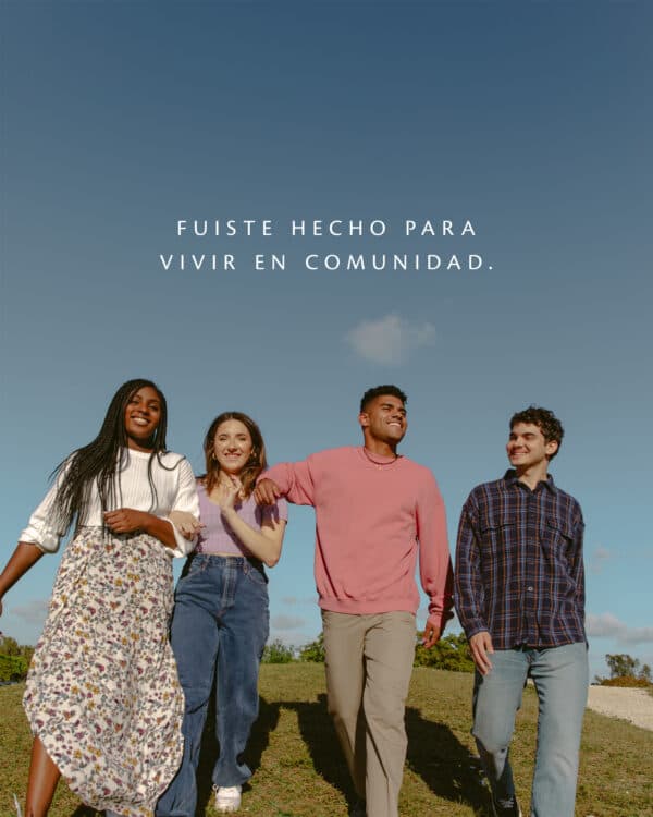 Fuiste hecho para vivir en comunidad.