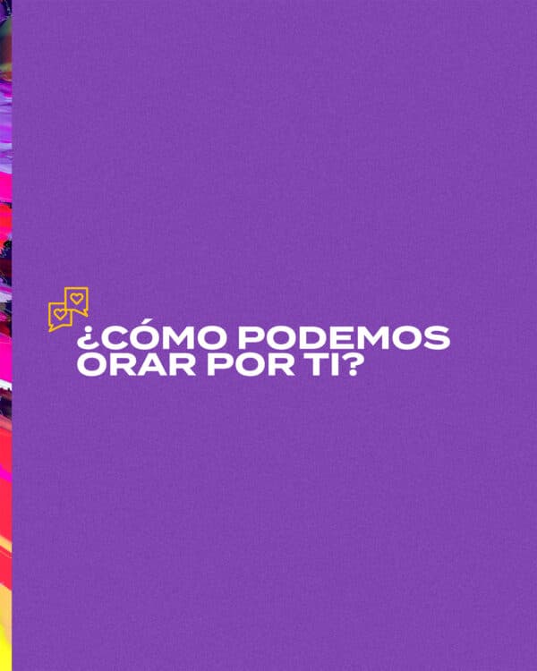 ¿Cómo podemos orar por Ti?
