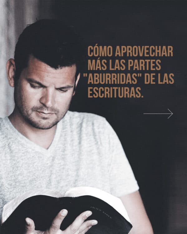 Cómo aprovechar más las partes "aburridas" de las escrituras.
