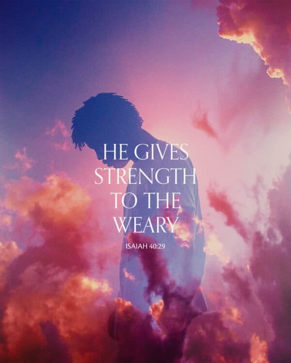 He gives strength to the weary. - Isaiah 40:29