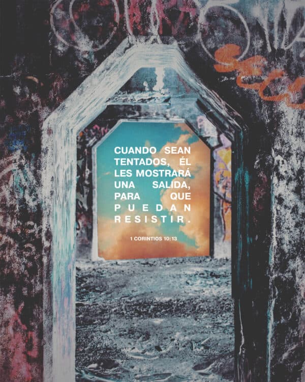 Cuando sean tentados, Él les mostrará una salida, para que puedan resistir. - 1 Corintios 10:13