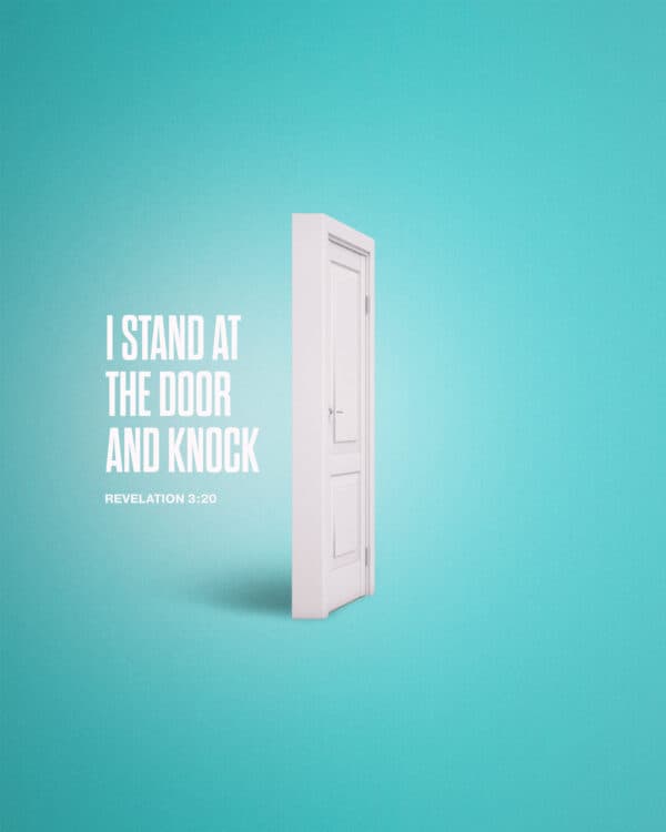 I stand at the door and knock. - Revelation 3:20