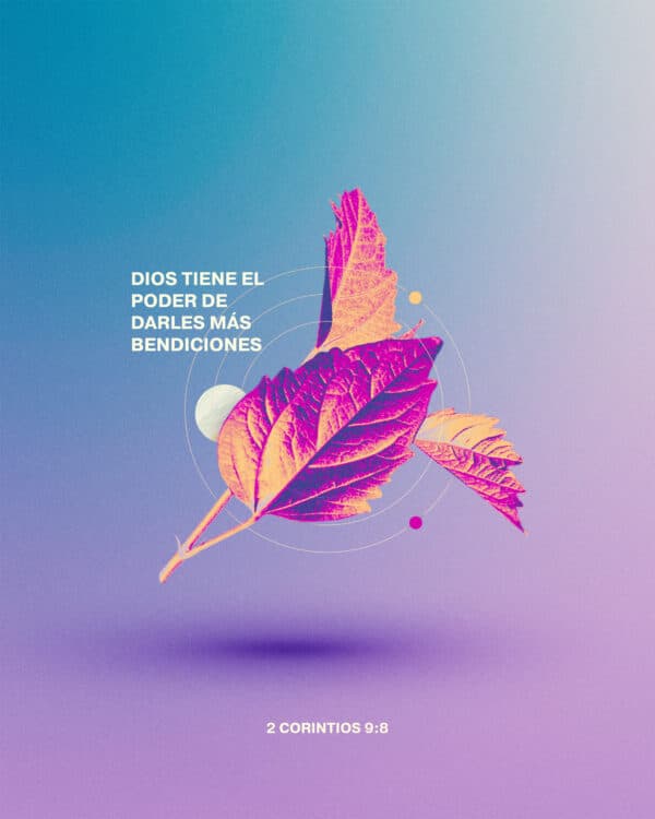 Dios tiene el poder de darles más bendiciones. - 2 Corintios 9:8