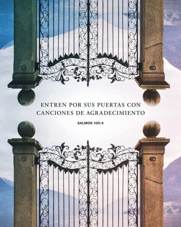 Entren por sus puertas con canciones de agradecimiento. - Salmos 100:4