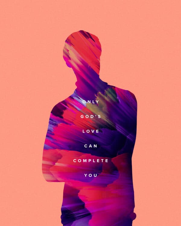 Only God's love can complete you