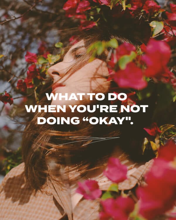 What to do when you're not doing “okay".