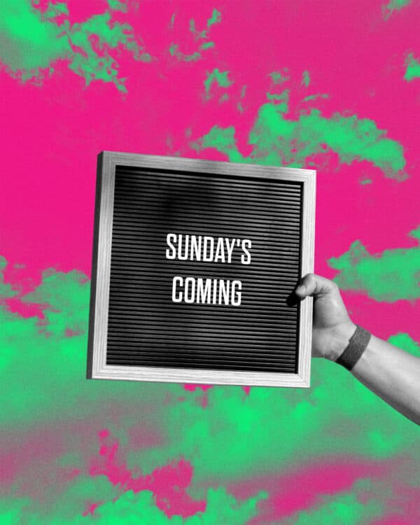 Sunday's coming