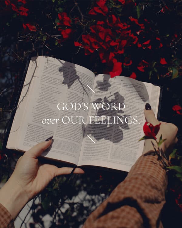 God's Word over our feelings.