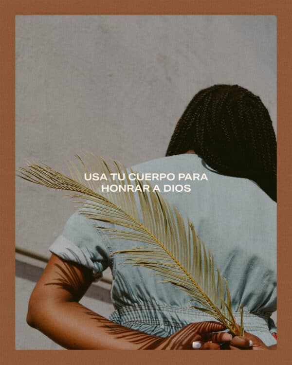 Usa tu cuerpo para honrar a Dios