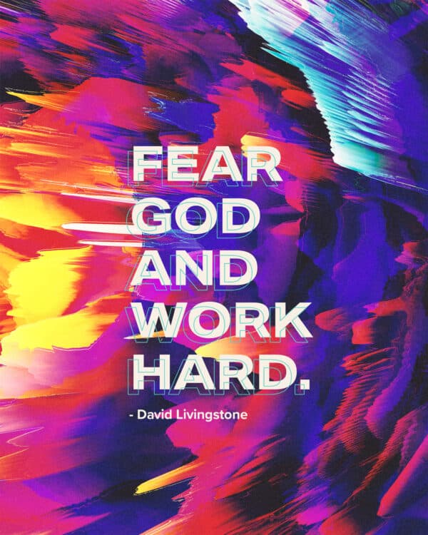 Fear God and work hard. - David Livingstone