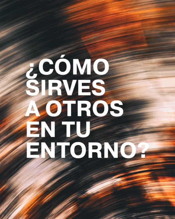 ¿Cómo sirves a otros en tu entorno?