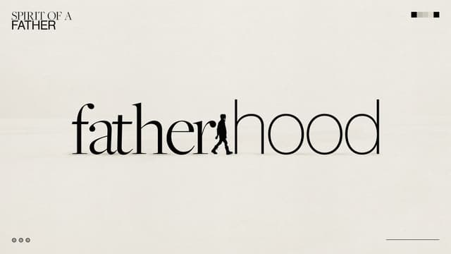 Fatherhood: Spirit of a father.