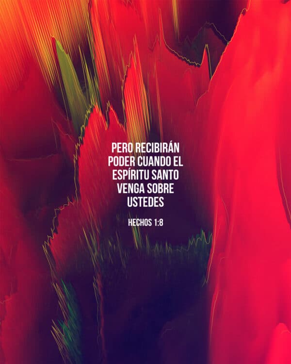 Pero recibirán poder cuando el Espíritu Santo venga sobre ustedes - Hechos 1:8
