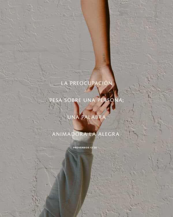 La preocupación pesa sobre una persona; una palabra animadora la alegra. - Proverbios 12:25