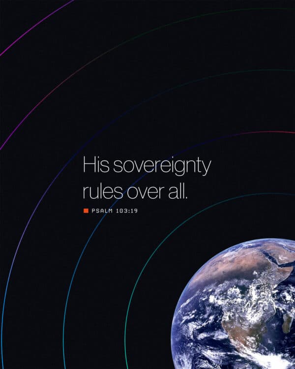 His sovereignty rules over all. - Psalm 103:19
