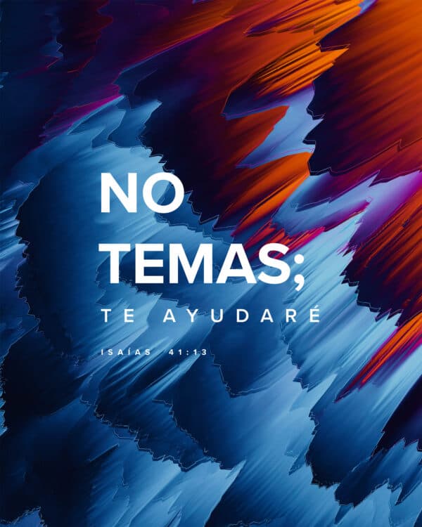 No temas; te ayudaré. - Isaías  41:13