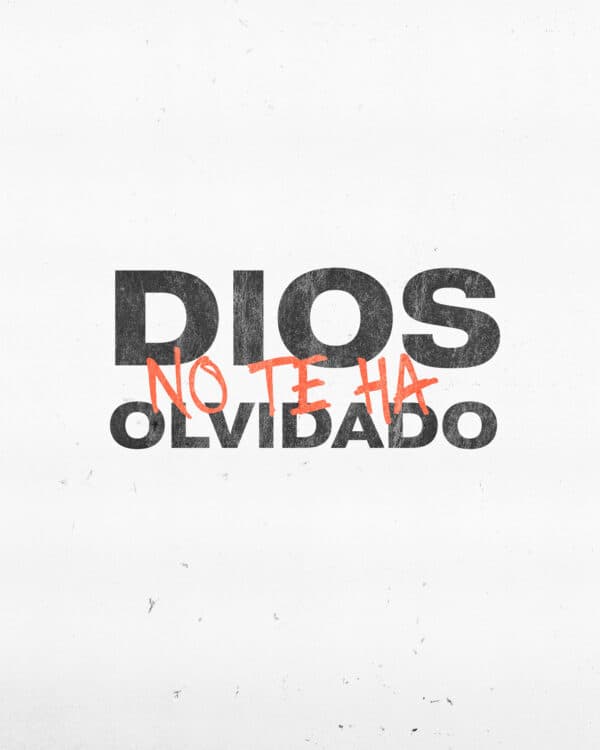 Dios no te ha olvidado