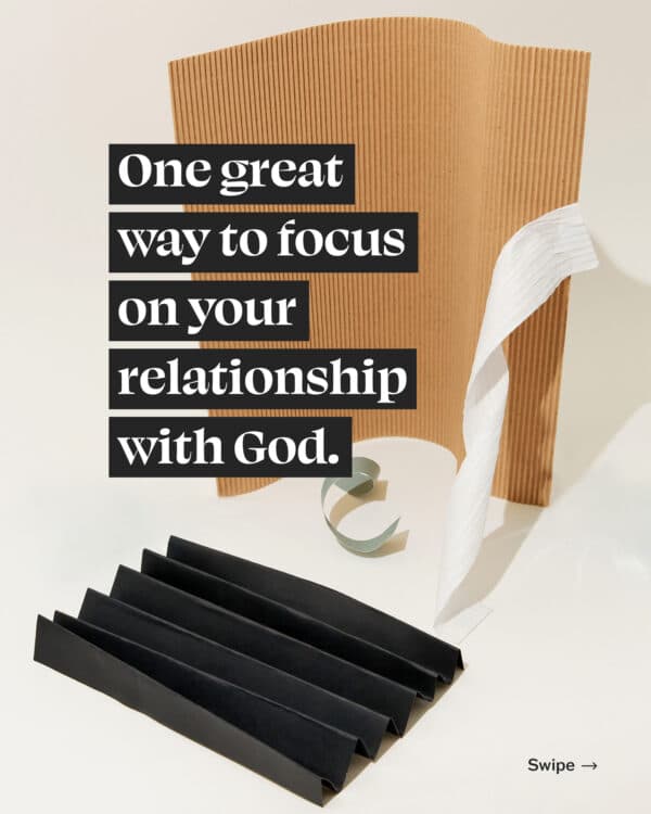 One great way to focus on your relationship with God.