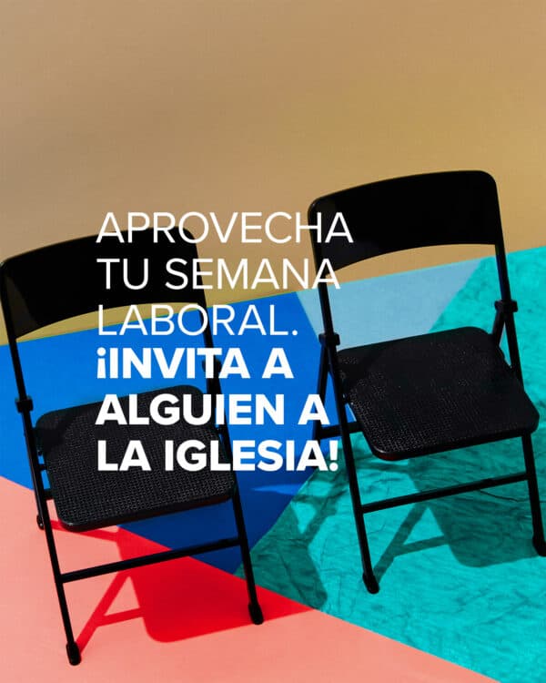 Aprovecha tu semana laboral. ¡Invita a alguien a la iglesia!