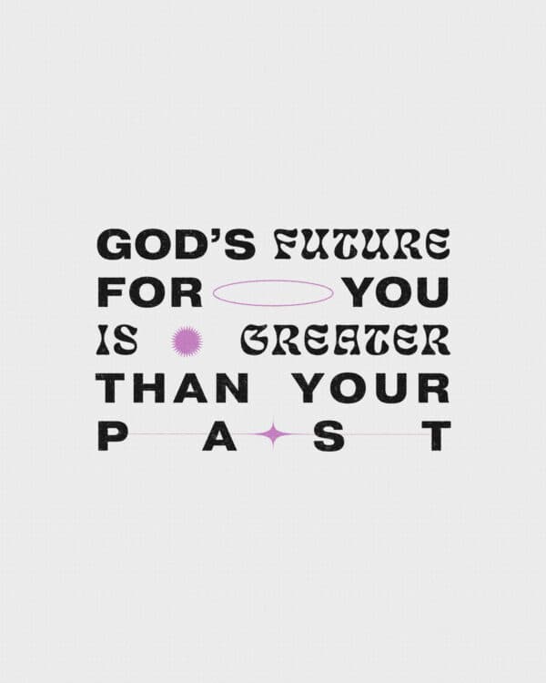 God's future for you is greater than your past