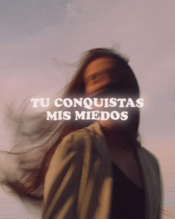 Tu conquistas mis miedos