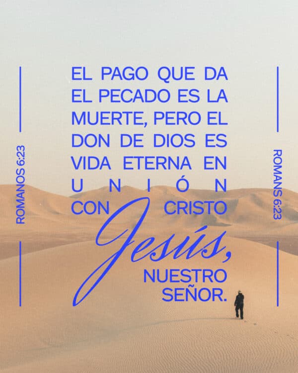 El pago que da el pecado es la muerte, pero el don de Dios es vida eterna en unión con Cristo Jesús, nuestro Señor. Romanos 6:23