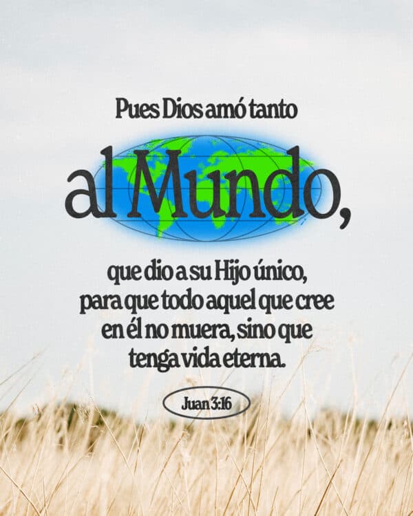 Pues Dios amó tanto al mundo, que dio a su Hijo único, para que todo aquel que cree en él no muera, sino que tenga vida eterna. Juan 3:16