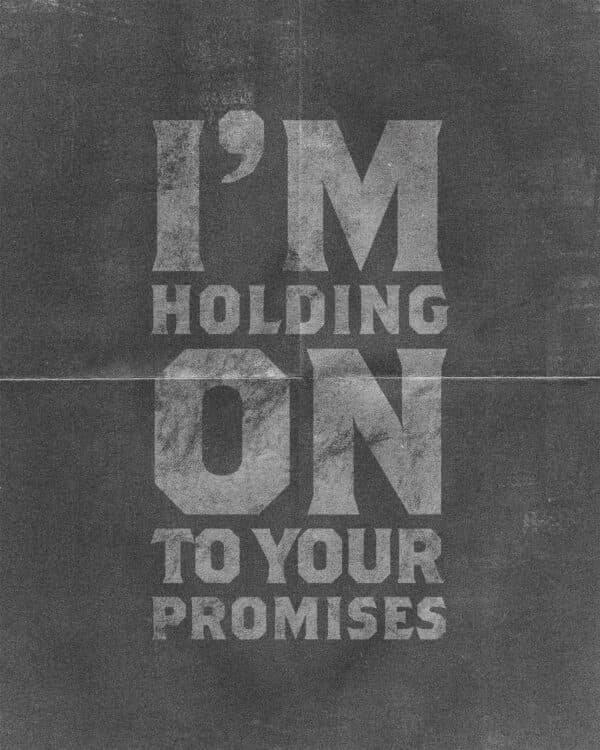 I'm holding on to your promises