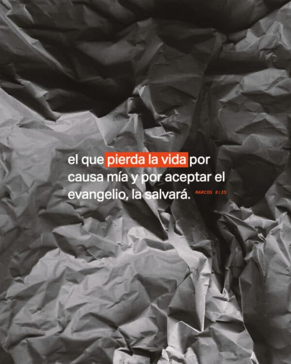 El que pierda la vida por causa mía y por aceptar el evangelio, la salvará. - Marcos 8:35