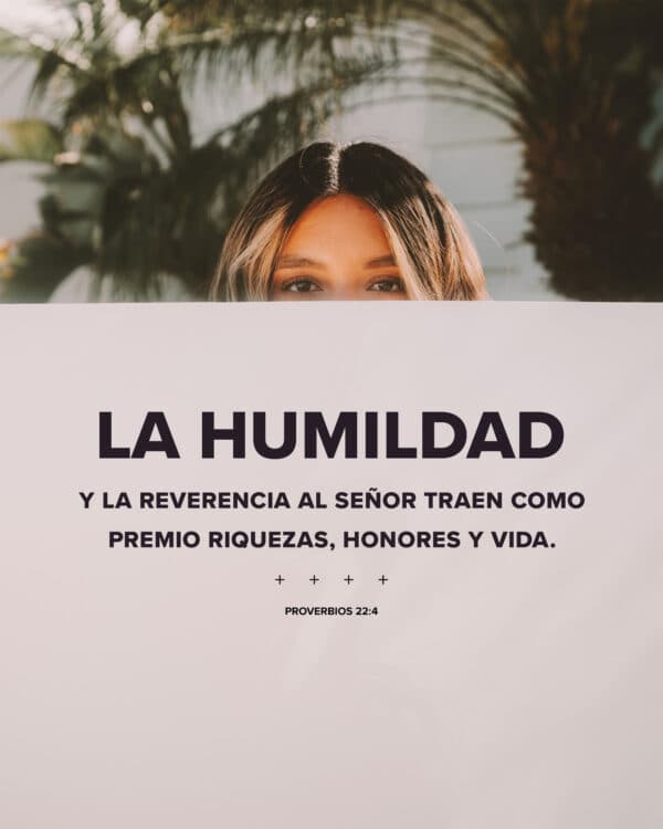 La humildad y la reverencia al Señor traen como premio riquezas, honores y vida. - Proverbios 22:4