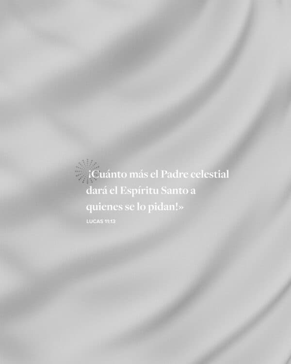 ¡cuánto más el Padre celestial dará el Espíritu Santo a quienes se lo pidan!» - Lucas 11:13