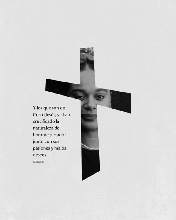 Y los que son de Cristo Jesús, ya han crucificado la naturaleza del hombre pecador junto con sus pasiones y malos deseos. - Gálatas 5:24