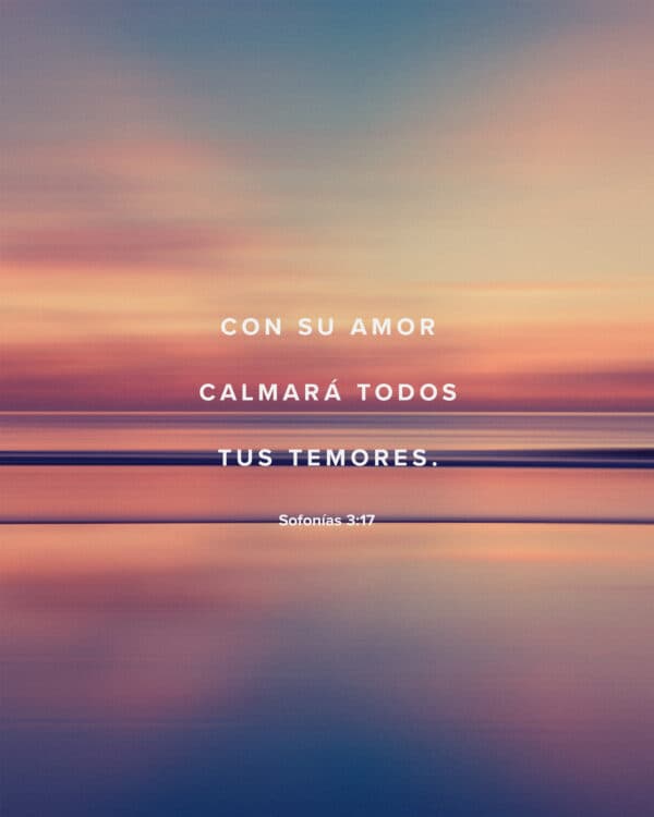 Con su amor calmará todos tus temores. - Sofonías 3:17