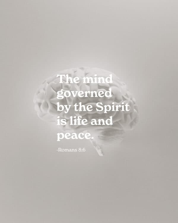 The mind governed by the Spirit is life and peace. - Romans 8:6