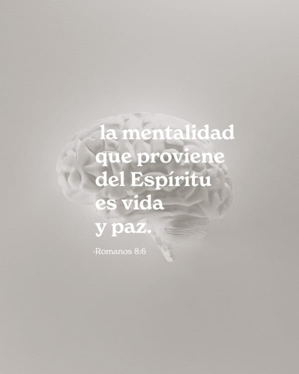 La mentalidad que proviene del Espíritu es vida y paz. - Romanos 8:6
