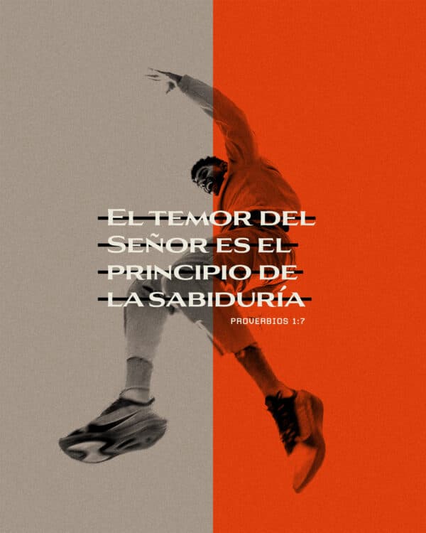El temor del Señor es el principio de la sabiduría. - Proverbios 1:7