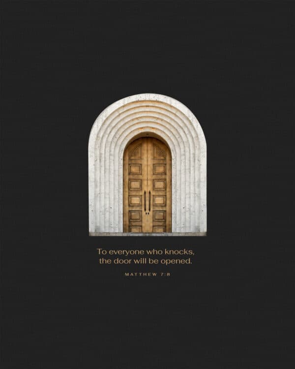 To everyone who knocks, the door will be opened. - Matthew 7:8