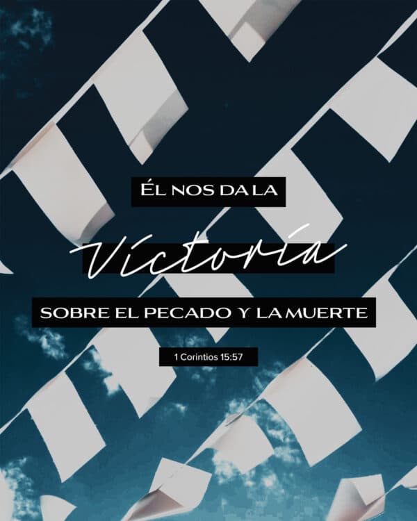 Él nos da la victoria sobre el pecado y la muerte. - 1 Corintios 15:57